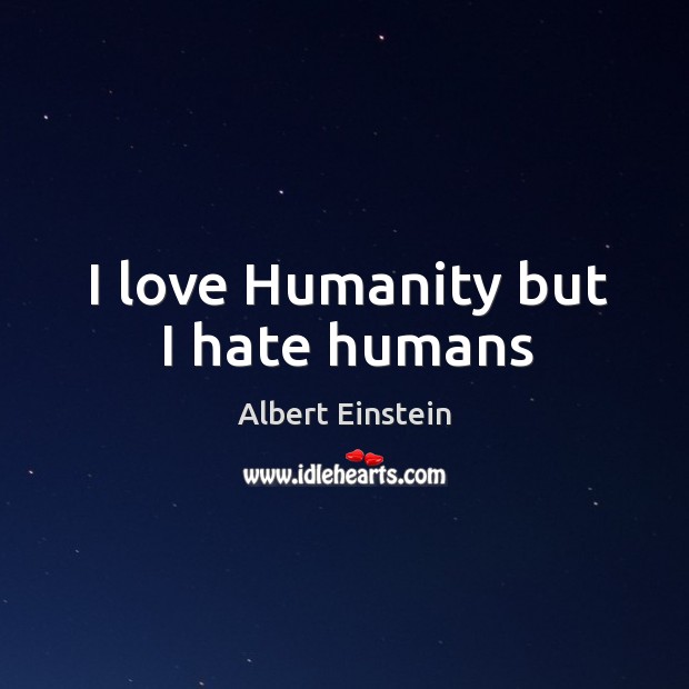 I love Humanity but I hate humans Image