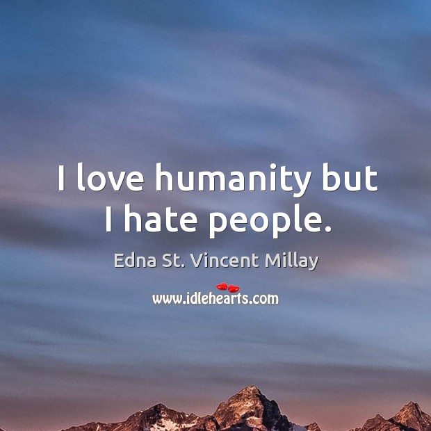 I love humanity but I hate people. Image