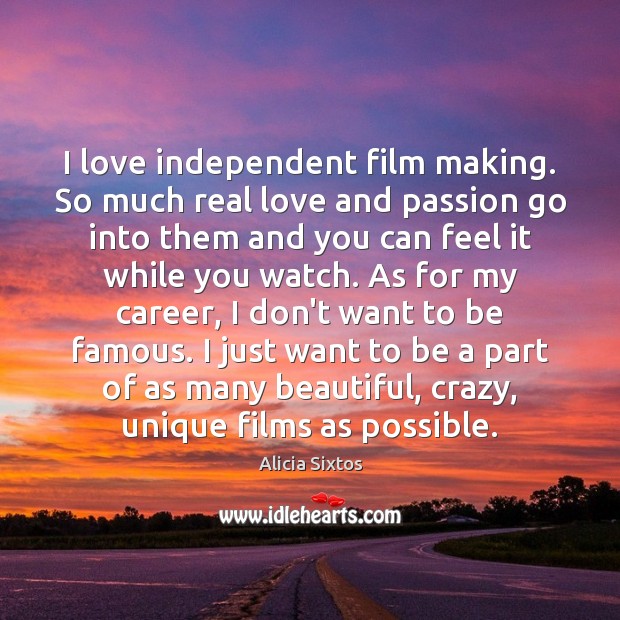 I love independent film making. So much real love and passion go Real Love Quotes Image