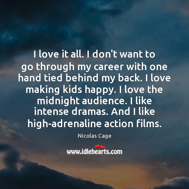 I love it all. I don’t want to go through my career Making Love Quotes Image