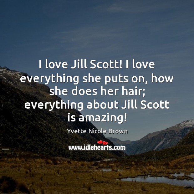 I love Jill Scott! I love everything she puts on, how she Yvette Nicole Brown Picture Quote