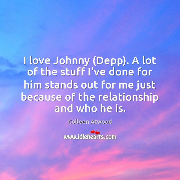 I love Johnny (Depp). A lot of the stuff I’ve done for Colleen Atwood Picture Quote