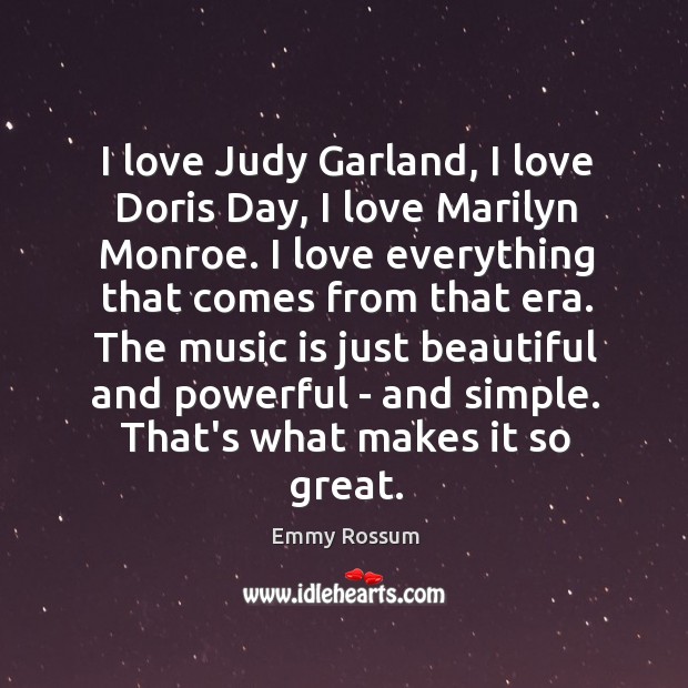 I love Judy Garland, I love Doris Day, I love Marilyn Monroe. Image