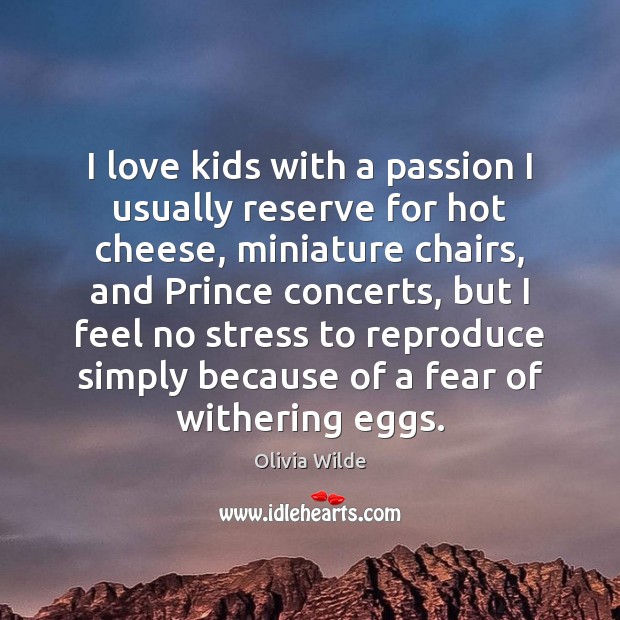 I love kids with a passion I usually reserve for hot cheese, Olivia Wilde Picture Quote