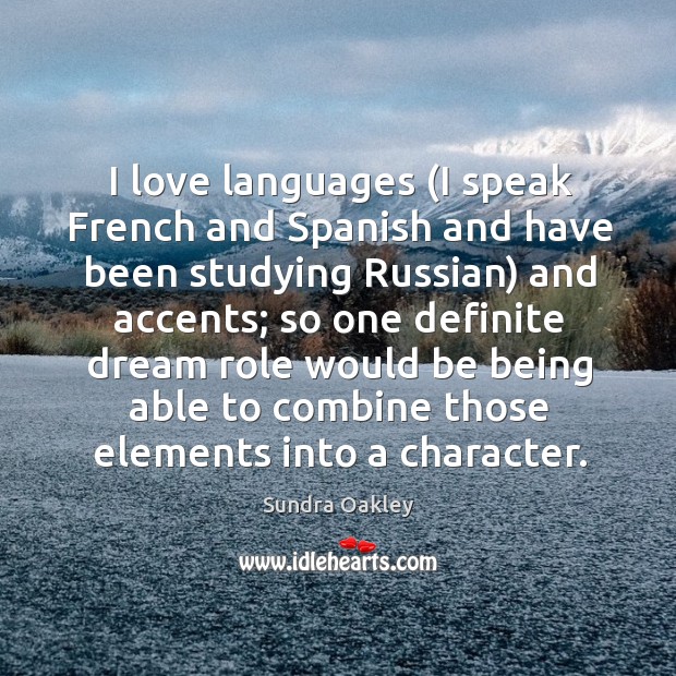 I love languages (I speak French and Spanish and have been studying Sundra Oakley Picture Quote
