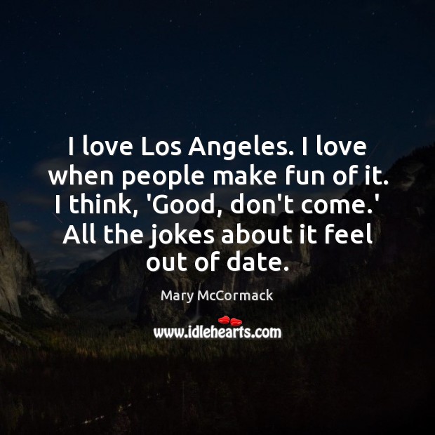 I love Los Angeles. I love when people make fun of it. Image