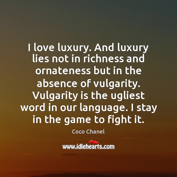 I love luxury. And luxury lies not in richness and ornateness but Coco Chanel Picture Quote