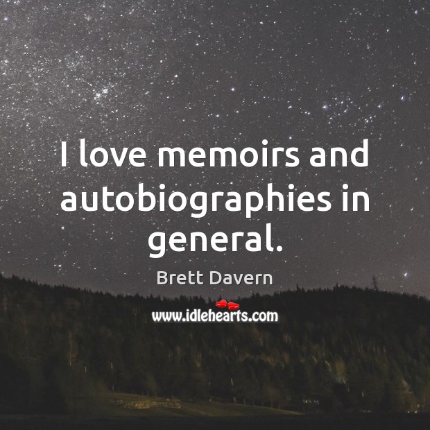 I love memoirs and autobiographies in general. Brett Davern Picture Quote