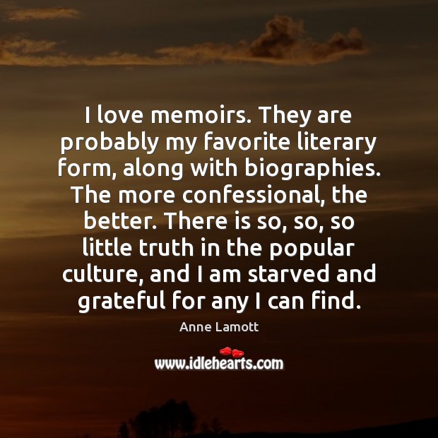 I love memoirs. They are probably my favorite literary form, along with Anne Lamott Picture Quote