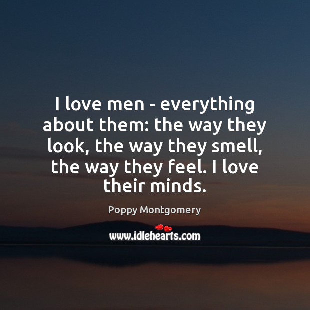 I love men – everything about them: the way they look, the Image