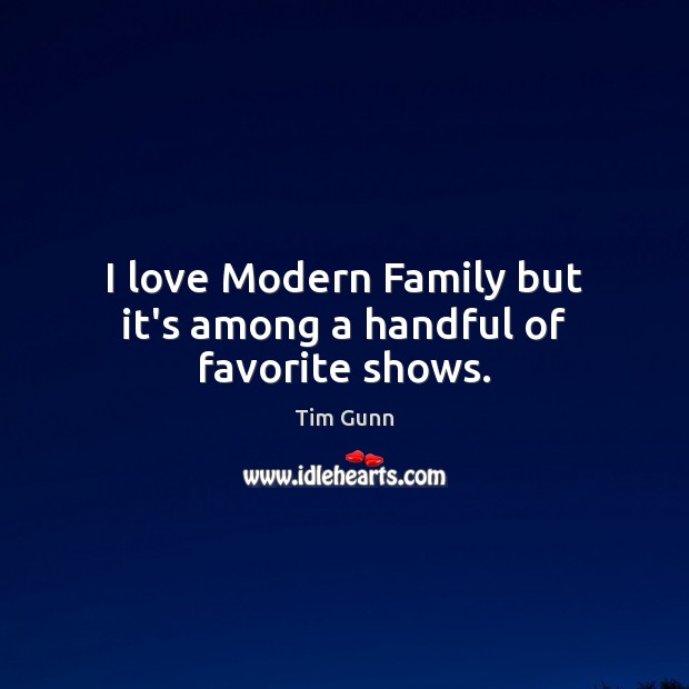 I love Modern Family but it’s among a handful of favorite shows. Image