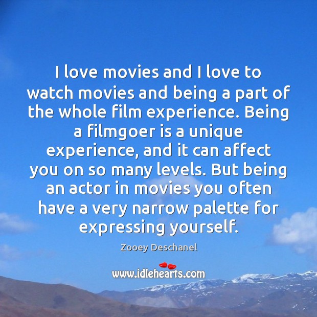 I love movies and I love to watch movies and being a Zooey Deschanel Picture Quote