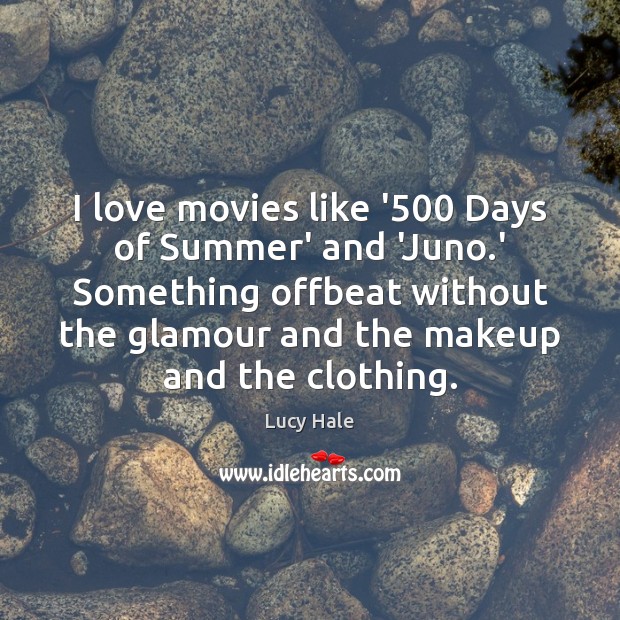 I love movies like ‘500 Days of Summer’ and ‘Juno.’ Something Lucy Hale Picture Quote