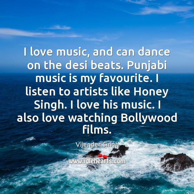 I love music, and can dance on the desi beats. Punjabi music Vijender Singh Picture Quote