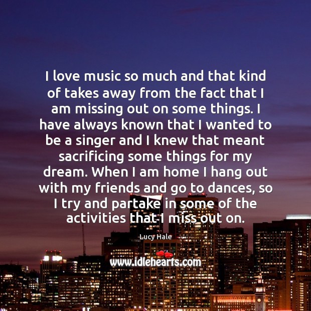 I love music so much and that kind of takes away from Lucy Hale Picture Quote
