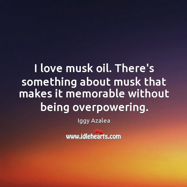 I love musk oil. There’s something about musk that makes it memorable Image