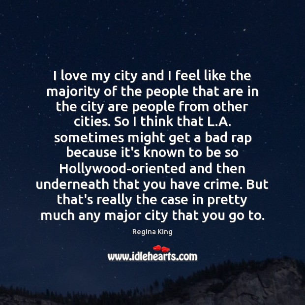 I love my city and I feel like the majority of the Regina King Picture Quote