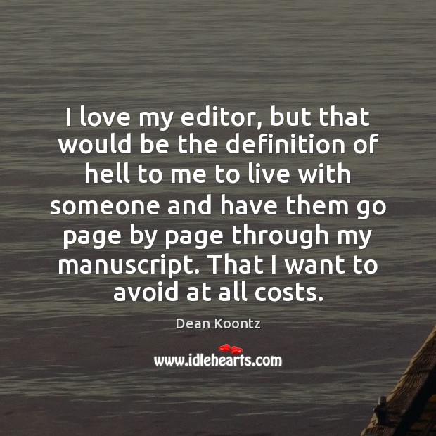 I love my editor, but that would be the definition of hell Dean Koontz Picture Quote