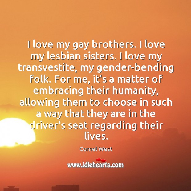 I love my gay brothers. I love my lesbian sisters. I love Cornel West Picture Quote
