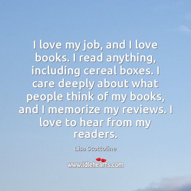 I love my job, and I love books. I read anything, including Lisa Scottoline Picture Quote