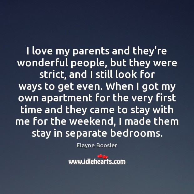 I love my parents and they’re wonderful people, but they were strict, Elayne Boosler Picture Quote