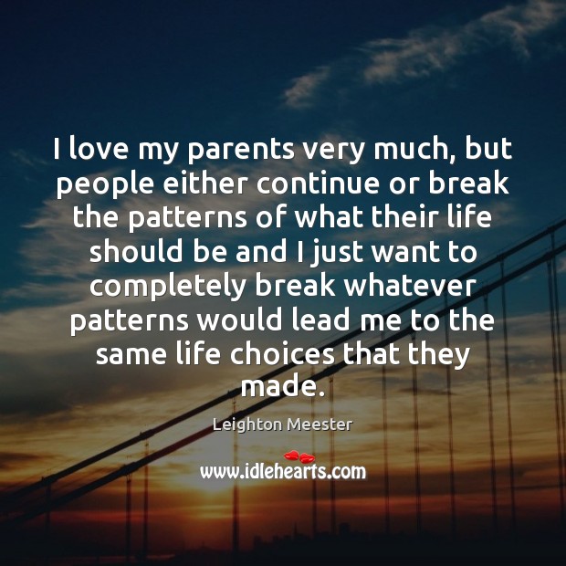 I love my parents very much, but people either continue or break Image