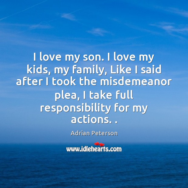 I love my son. I love my kids, my family, Like I Adrian Peterson Picture Quote
