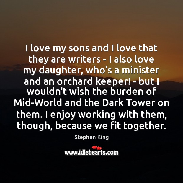 I love my sons and I love that they are writers – Stephen King Picture Quote