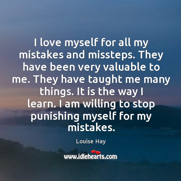 I love myself for all my mistakes and missteps. They have been Louise Hay Picture Quote