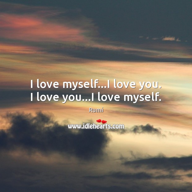 I love myself…I love you. I love you…I love myself. I Love You Quotes Image