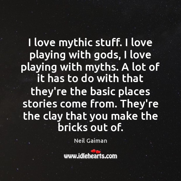 I love mythic stuff. I love playing with Gods, I love playing Image