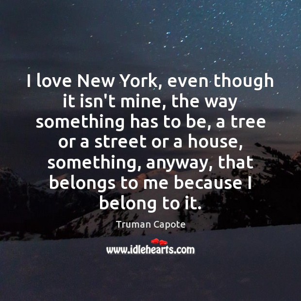 I love New York, even though it isn’t mine, the way something Truman Capote Picture Quote
