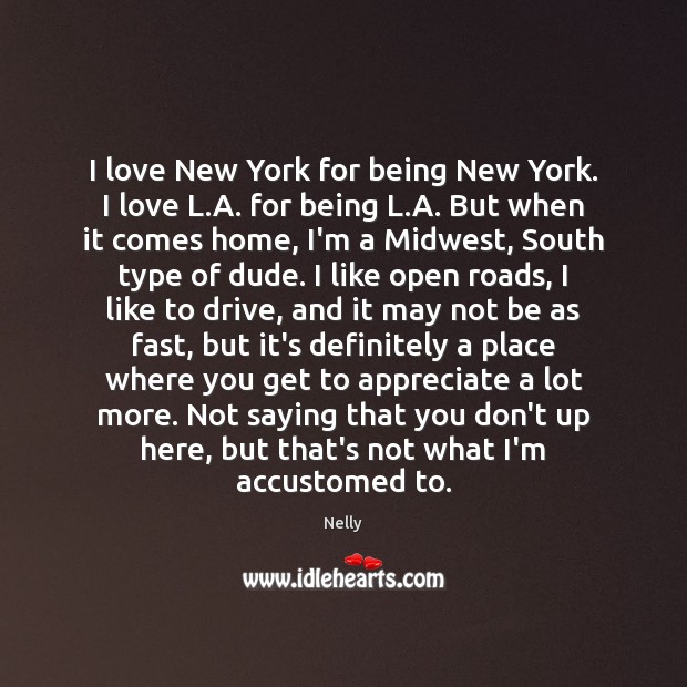 I love New York for being New York. I love L.A. Nelly Picture Quote