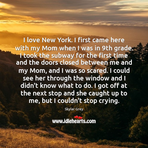 I love New York. I first came here with my Mom when Image