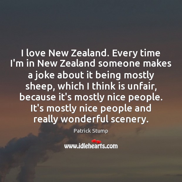 I love New Zealand. Every time I’m in New Zealand someone makes Patrick Stump Picture Quote