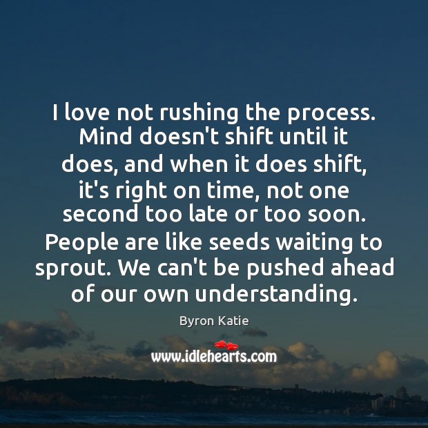 I love not rushing the process. Mind doesn’t shift until it does, Image