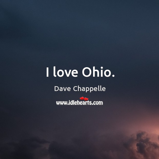 I love ohio. Dave Chappelle Picture Quote