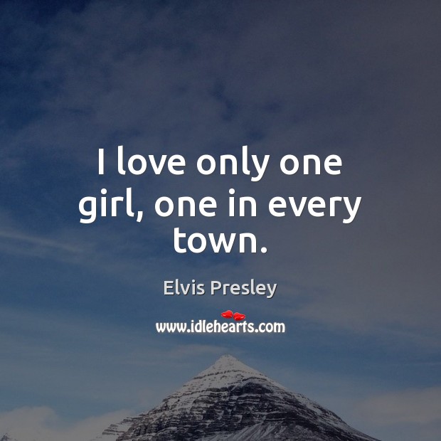I love only one girl, one in every town. Image