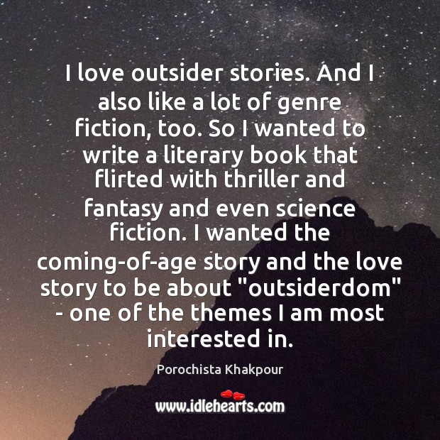 I love outsider stories. And I also like a lot of genre Porochista Khakpour Picture Quote