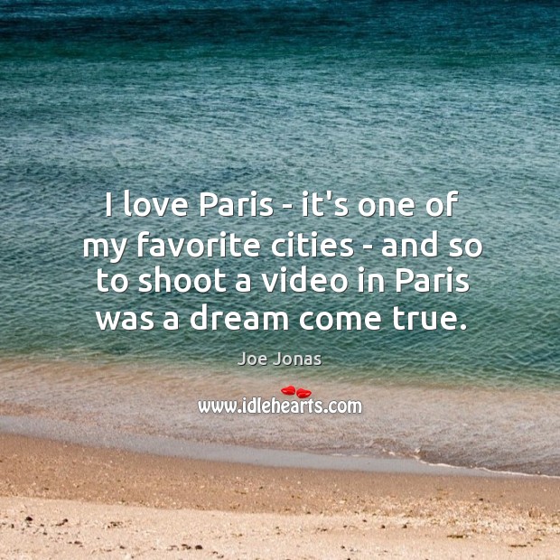 I love Paris – it’s one of my favorite cities – and Joe Jonas Picture Quote