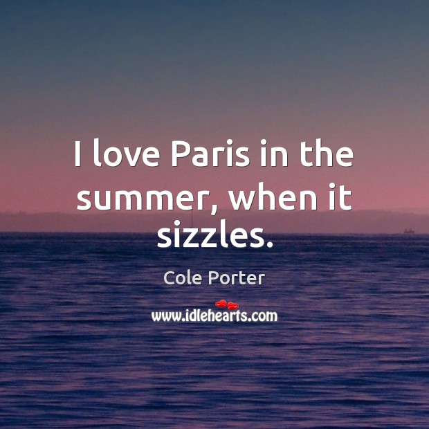 I love Paris in the summer, when it sizzles. Image