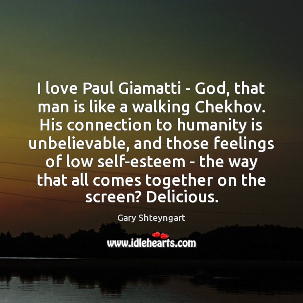 I love Paul Giamatti – God, that man is like a walking Gary Shteyngart Picture Quote