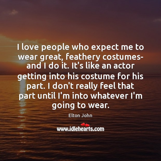 I love people who expect me to wear great, feathery costumes- and Image