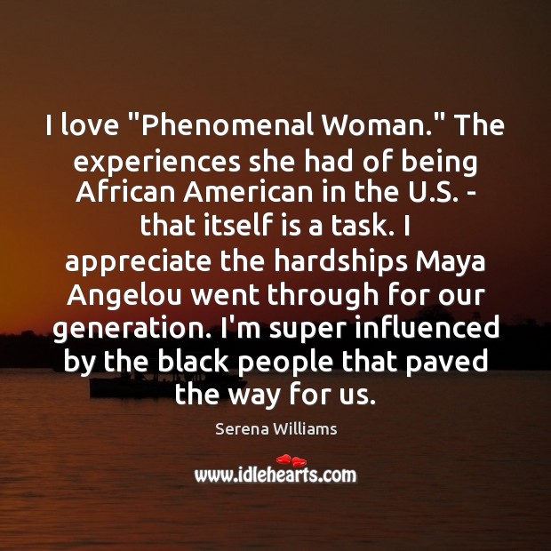 I love “Phenomenal Woman.” The experiences she had of being African American Serena Williams Picture Quote