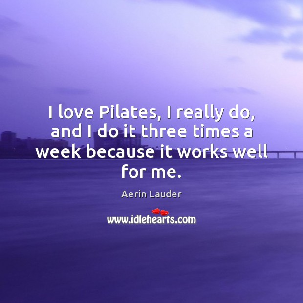 I love Pilates, I really do, and I do it three times a week because it works well for me. Image