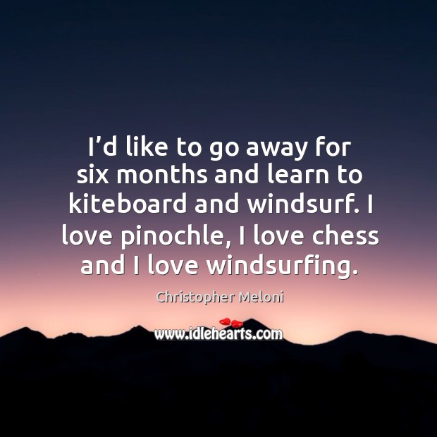 I love pinochle, I love chess and I love windsurfing. Christopher Meloni Picture Quote