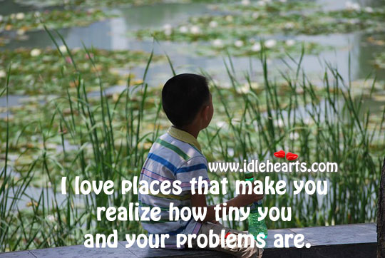 Realize how tiny you and your problems are. Image