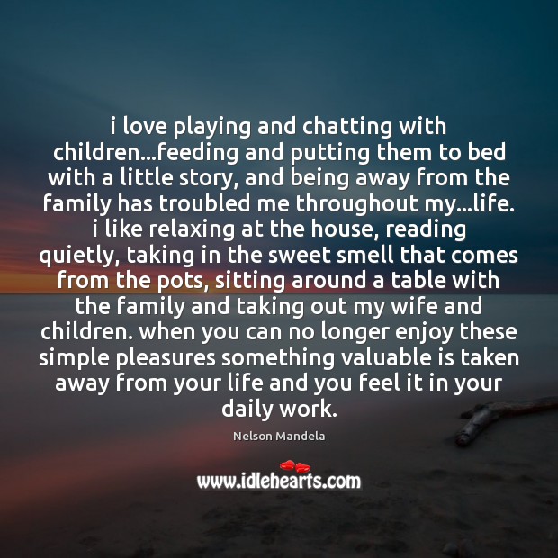 I love playing and chatting with children…feeding and putting them to Nelson Mandela Picture Quote