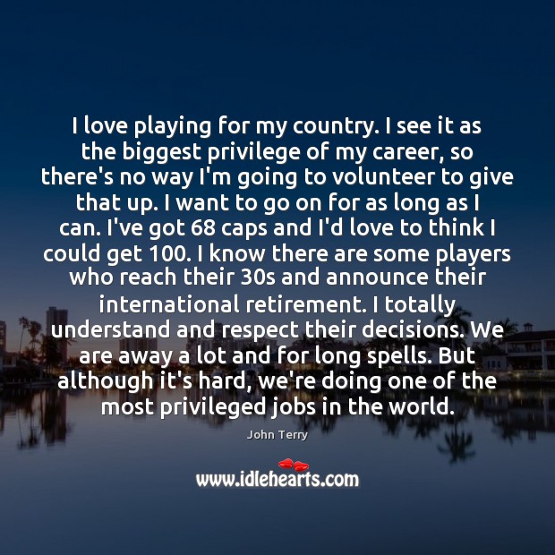 I love playing for my country. I see it as the biggest John Terry Picture Quote