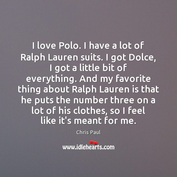 I love Polo. I have a lot of Ralph Lauren suits. I Chris Paul Picture Quote